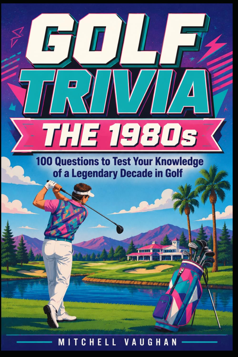 GOLF TRIVIA: The 1980s: 100 Questions to Test Your Knowledge of a Legendary Decade in Golf (Why Golfers Live Longer)
