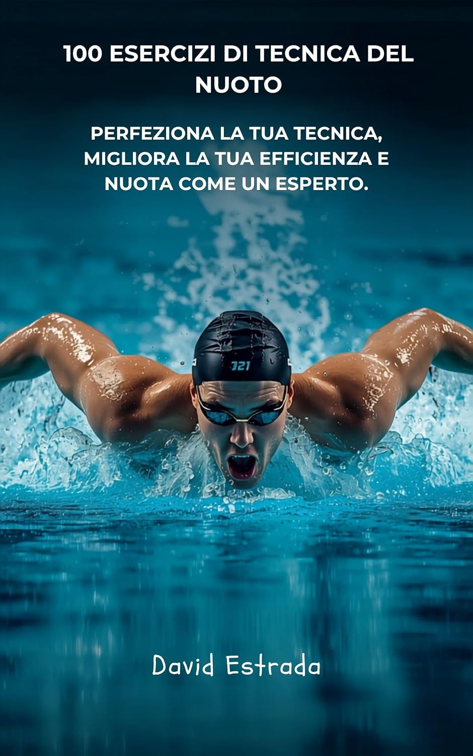 100 ESERCIZI DI TECNICA DI NUOTO: La guida pratica per perfezionare la tecnica, migliorare l'efficienza in acqua e diventare un nuotatore più completo (Italian Edition) baixar o livro de graça