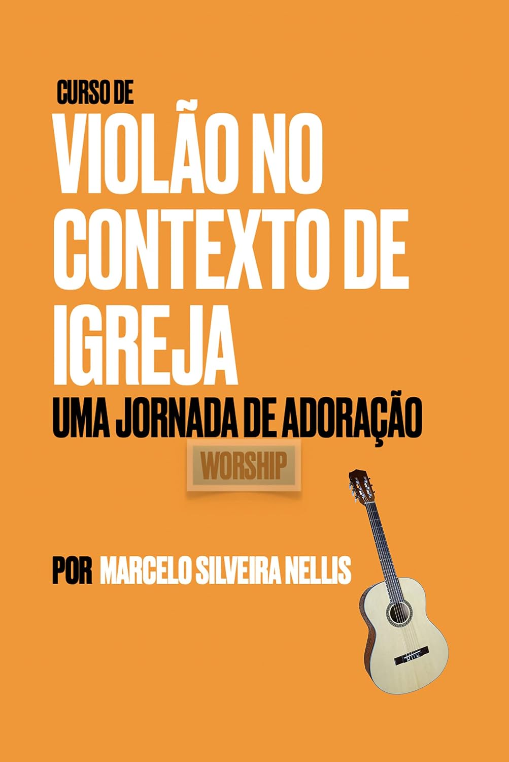 Curso de Violão no Contexto de Igreja- Uma Jornada de Adoração- Worship baixar livro de graça