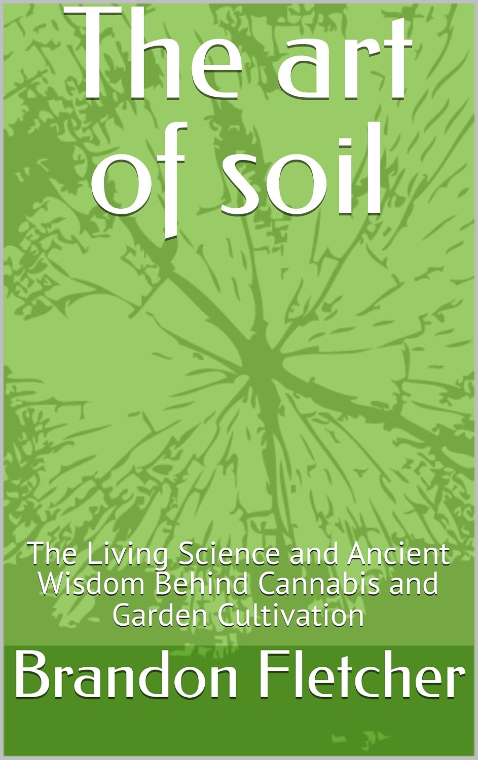 The art of soil: The Living Science and Ancient Wisdom Behind Cannabis and Garden Cultivation (English Edition) baixar livro de graça