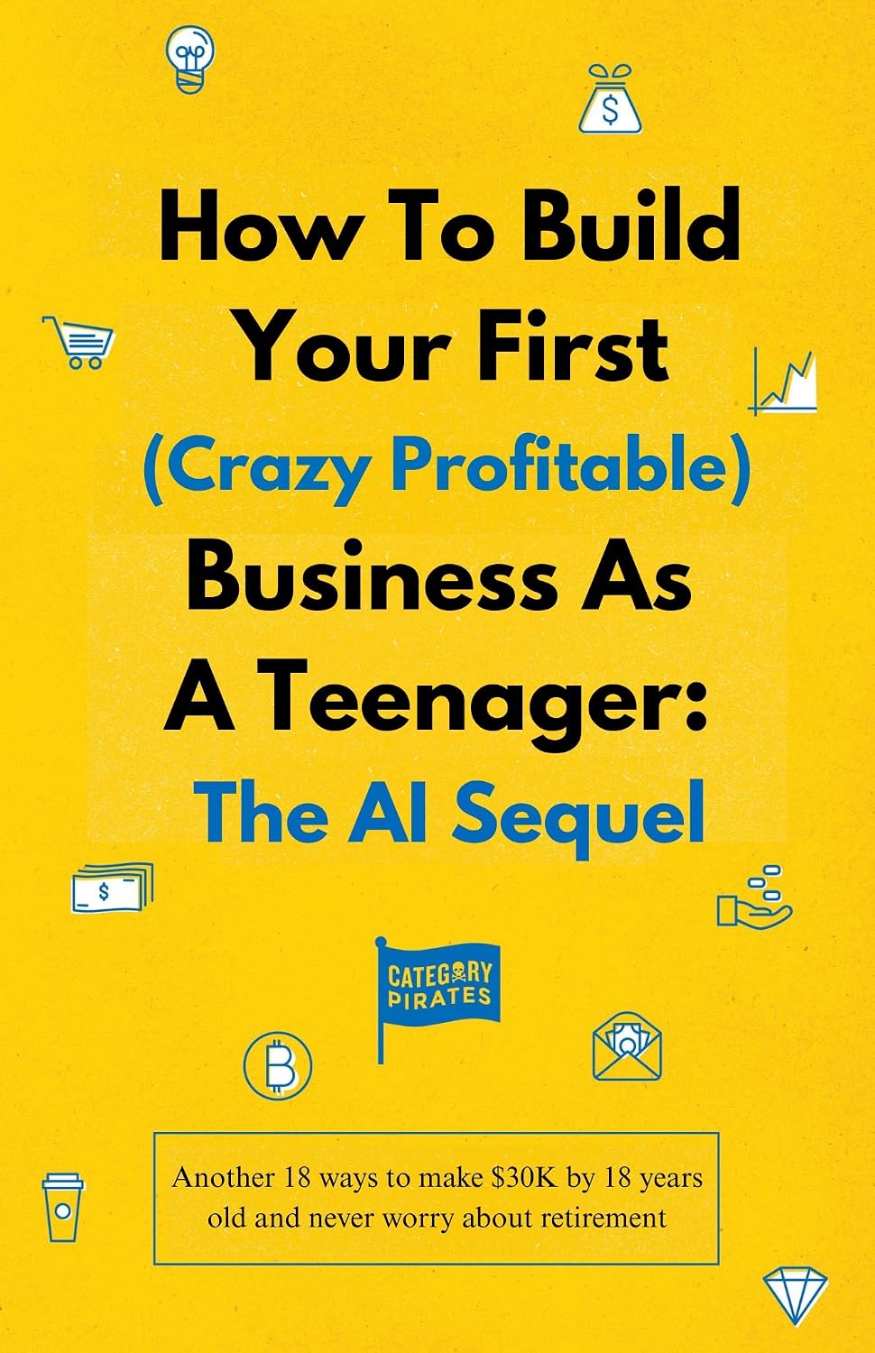 ler totalmente How To Build Your First (Crazy Profitable) Business As A Teenager: The AI Sequel: Another 18 ways to make $30K by 18 years old and never worry about retirement (English Edition)