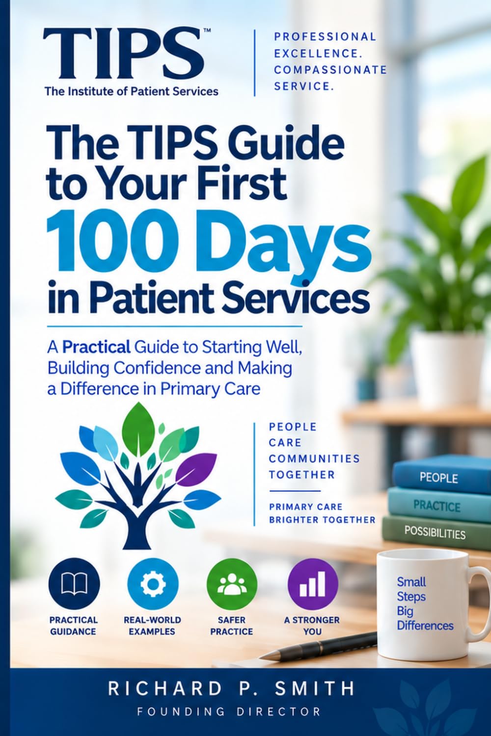 ler totalmente The TIPS Guide to Your First 100 Days in Patient Services: A Practical Guide to Starting Well, Building Confidence and Making a Difference in Primary Care