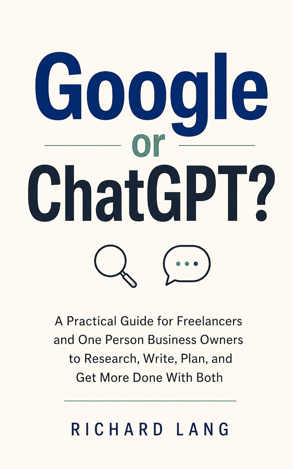 Google or ChatGPT?: A Practical Guide for Freelancers and One Person Business Owners to Research, Write, Plan, and Get More Done With Both (English Edition) baixar livro de graça