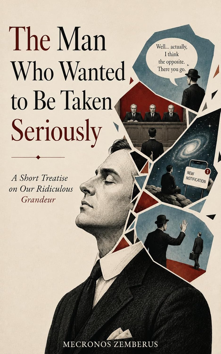 The Man Who Wanted to Be Taken Seriously: A Short Treatise on Our Ridiculous Grandeur (Man, Seriously?) (English Edition) baixar o livro de graça