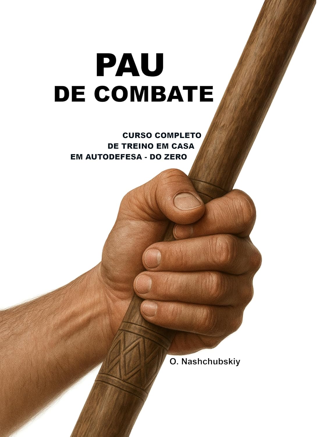 capítulo por capítulo baixar Pau de Combate: Curso Completo de Treino em Casa em Autodefesa — do Zero.: Guia detalhado para principiantes: como utilizar um pau ([PT] Manual de Sobrevivência Real)