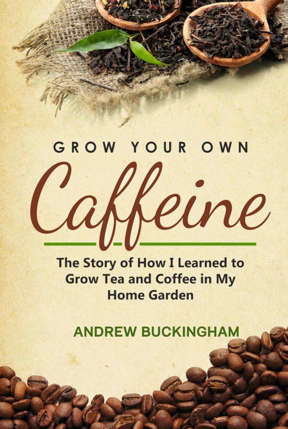 Grow Your Own Caffeine: The Story of How I Learned to Grow Tea and Coffee in My Home Garden baixar o livro de graça