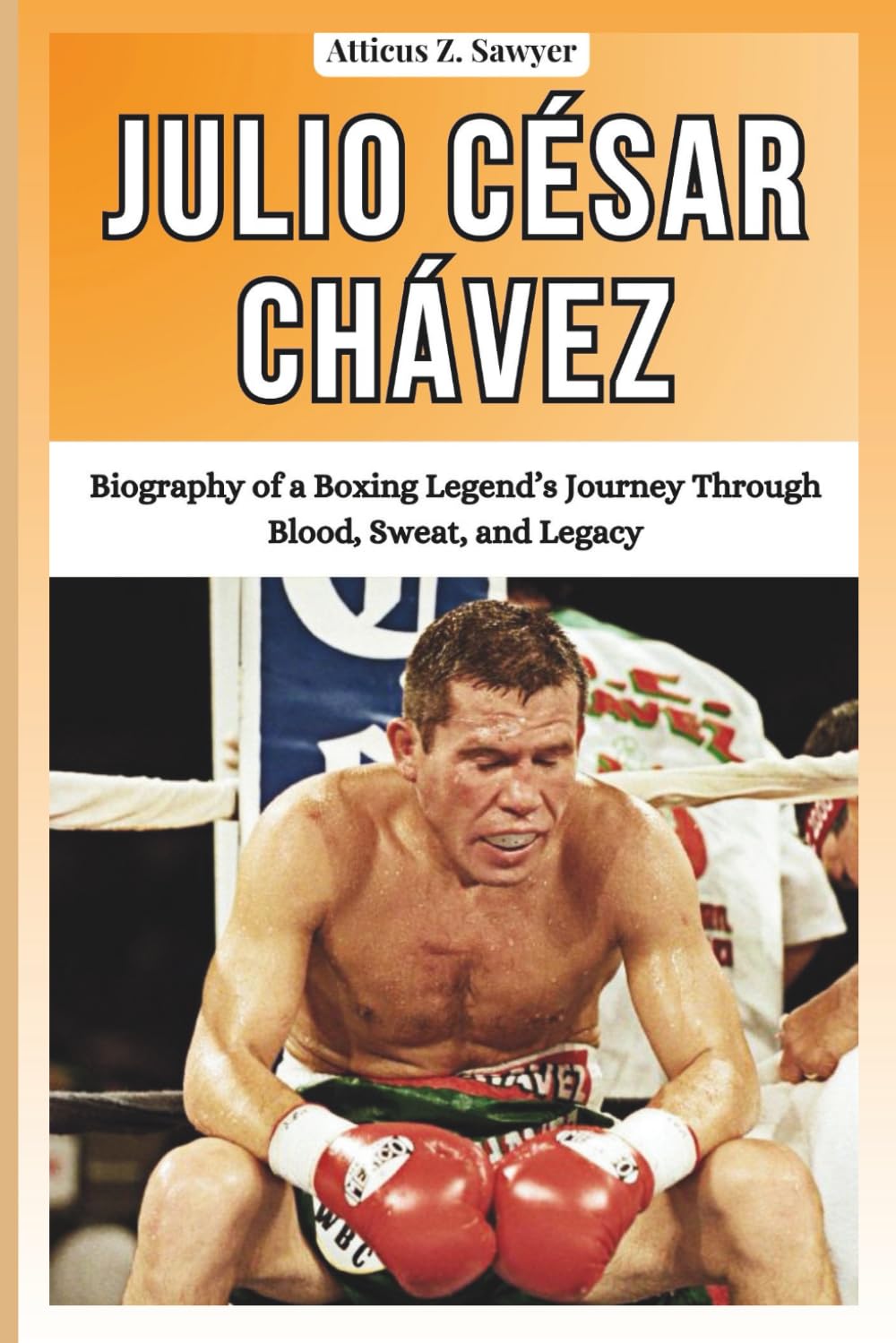 capítulo por capítulo baixar Julio César Chávez: Biography of a Boxing Legend’s Journey Through Blood, Sweat, and Legacy (Combat Kings: Biographies of Boxing & MMA Legends and Champions)