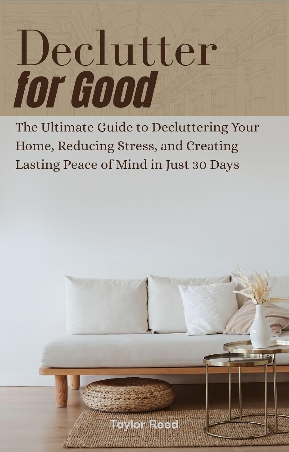 DECLUTTER FOR GOOD: The Ultimate Guide to Decluttering Your Home, Reducing Stress, and Creating Lasting Peace of Mind in Just 30 Days (English Edition) baixar livro de graça