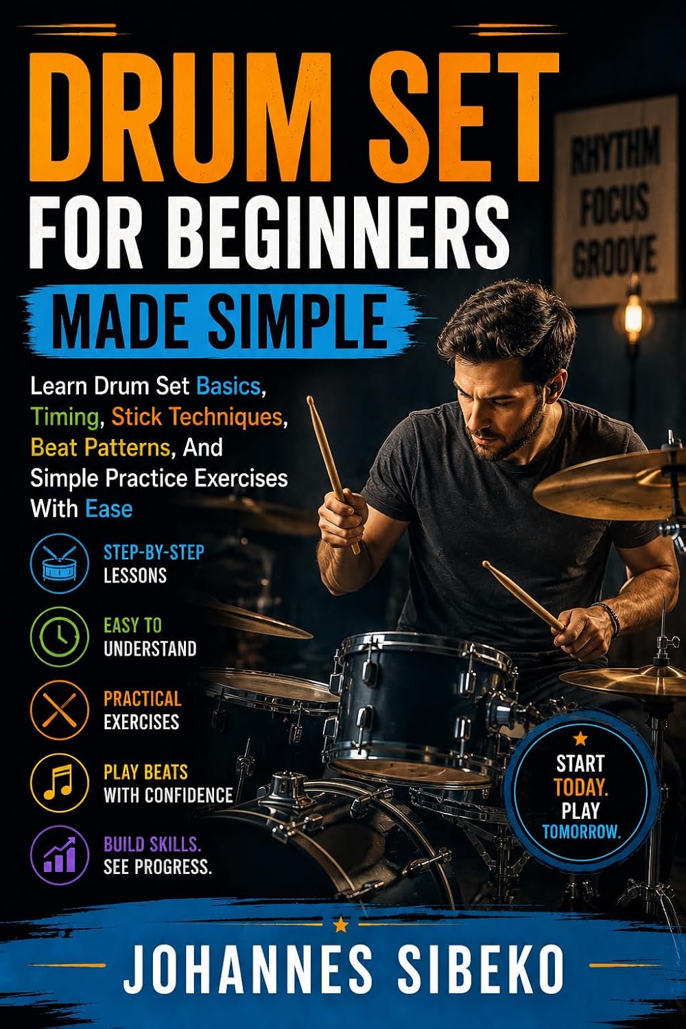 DRUM SET FOR BEGINNERS MADE SIMPLE: Learn Drum Set Basics, Timing, Stick Techniques, Beat Patterns, And Simple Practice Exercises With Ease (English Edition) baixar o livro de graça
