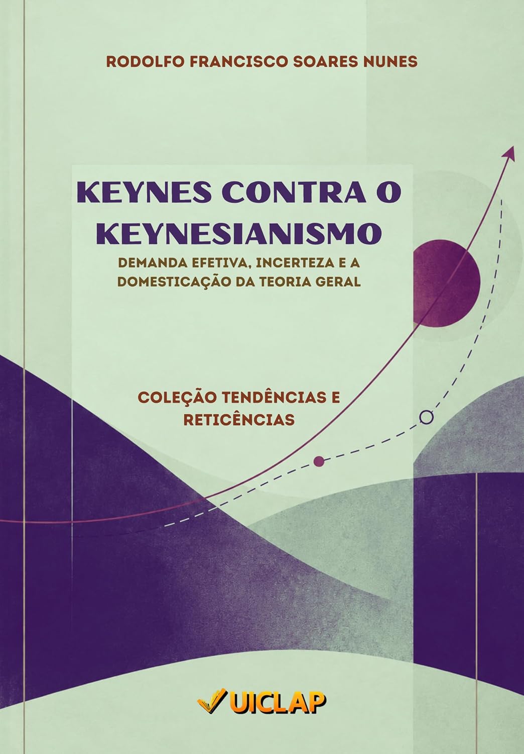 Keynes contra o Keynesianismo: demanda efetiva, incerteza e a domesticação da Teoria Geral (Tendências e Reticências Livro 5) baixar o livro de graça