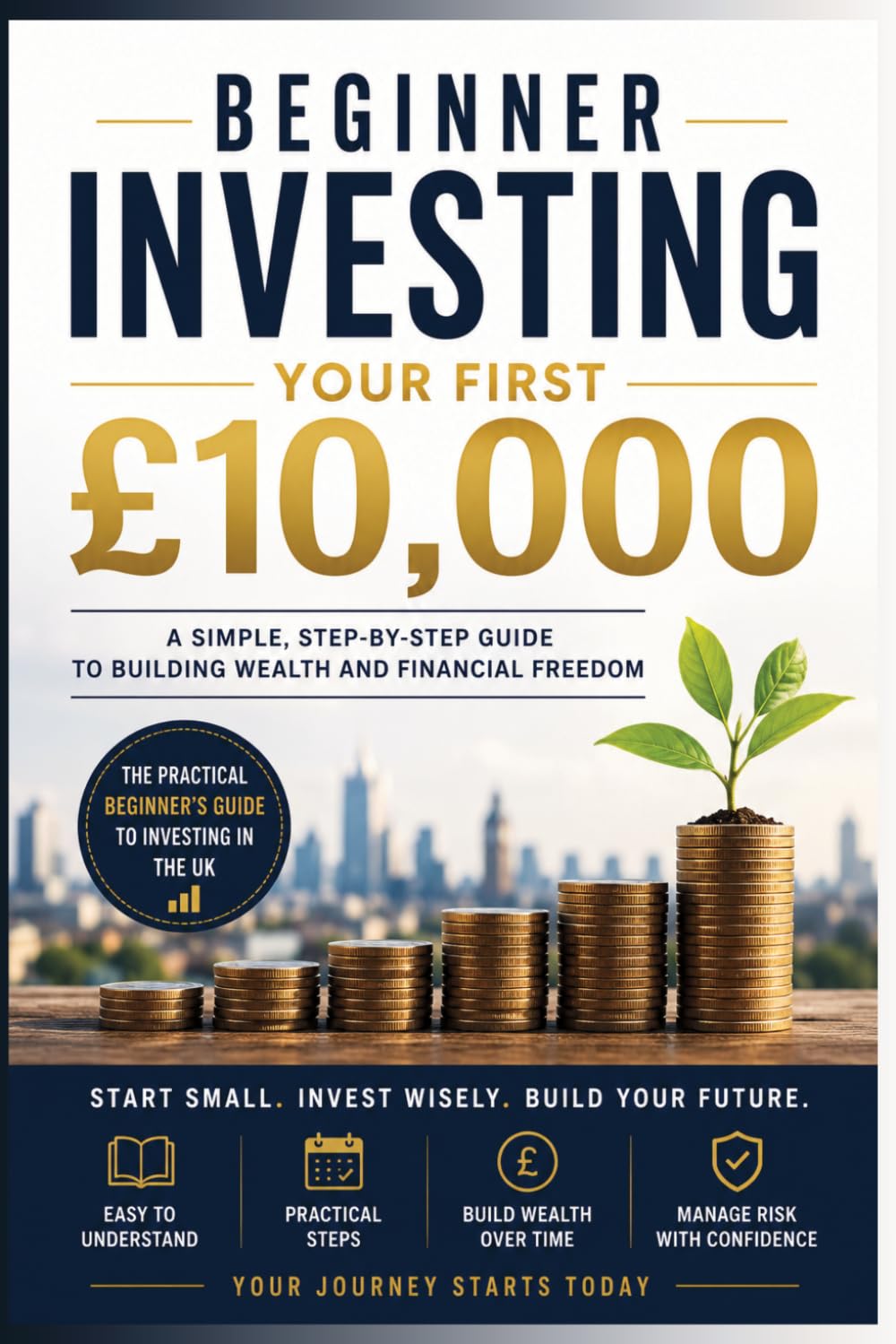 Beginner Investing: Your First £10,000: A Simple Step-by-Step Guide To Building Wealth And Financial Freedom baixar o livro de graça
