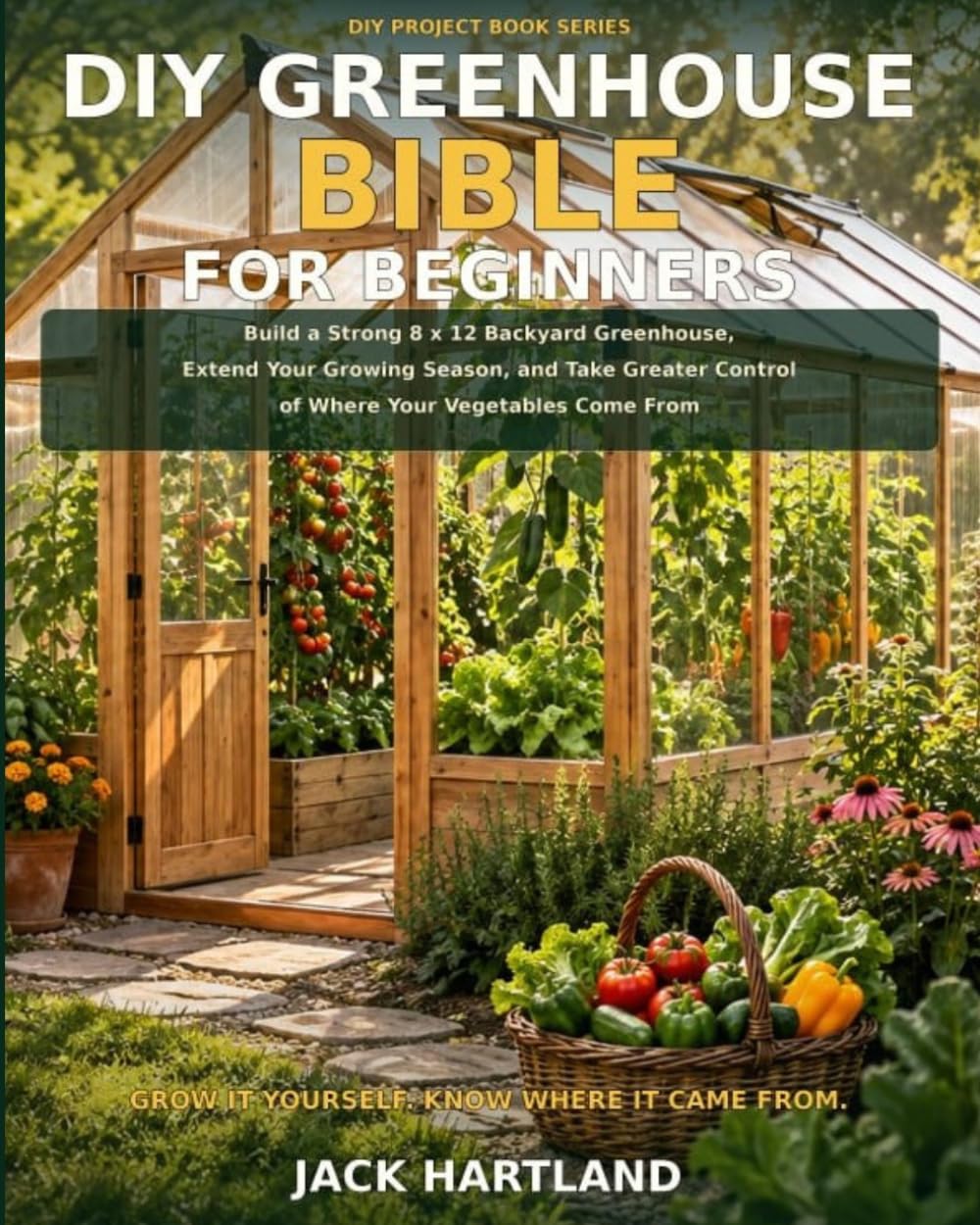 DIY Greenhouse Bible for Beginners: Build a Strong 8x12 Backyard Greenhouse, Extend Your Growning Season, and Take Control of Where Your Vegetables Come From! (DIY Projects Book Series) baixar o livro de graça