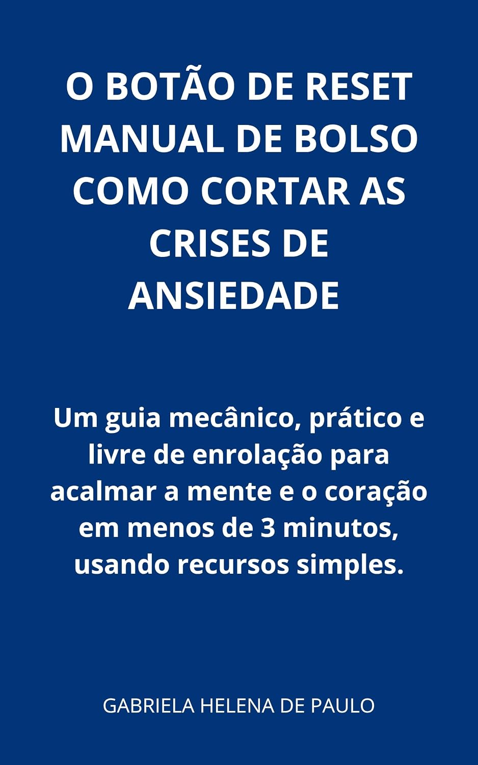 ler totalmente O BOTÃO DE RESET MANUAL DE BOLSO PARA CORTAR AS CRISES DE ANSIEDADE: Um guia mecânico, prático e livre de enrolação para acalmar a mente e o coração em menos de 3 minutos, usando recursos simples