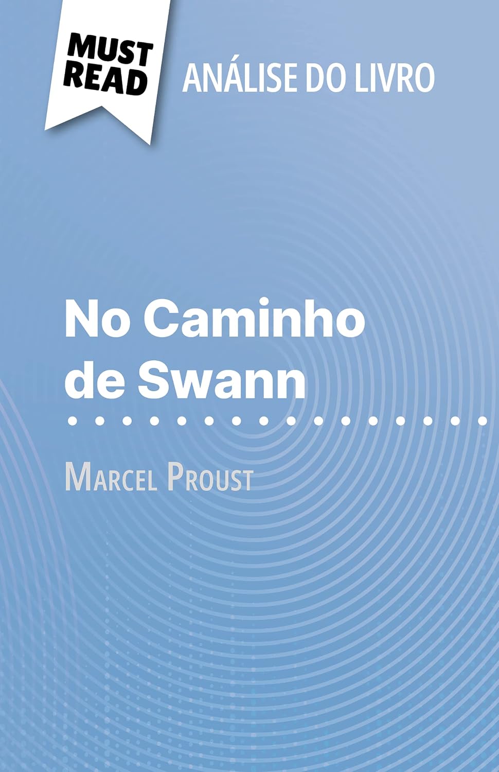 No Caminho de Swann de Marcel Proust (Análise do livro): Análise completa e resumo pormenorizado do trabalho baixar livro de graça