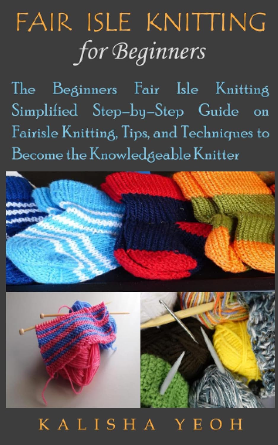 FAIR ISLE KNITTING FOR BEGINNERS: The Beginners Fair Isle Knitting Simplified Step–by–Step Guide on Fairisle Knitting, Tips, and Techniques to Become the Knowledgeable Knitter baixar livro de graça