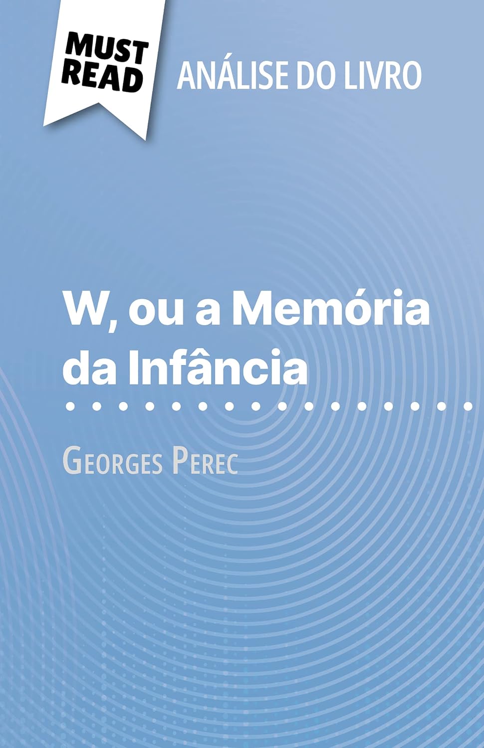 ler totalmente W, ou a Memória da Infância de Georges Perec (Análise do livro): Análise completa e resumo pormenorizado do trabalho