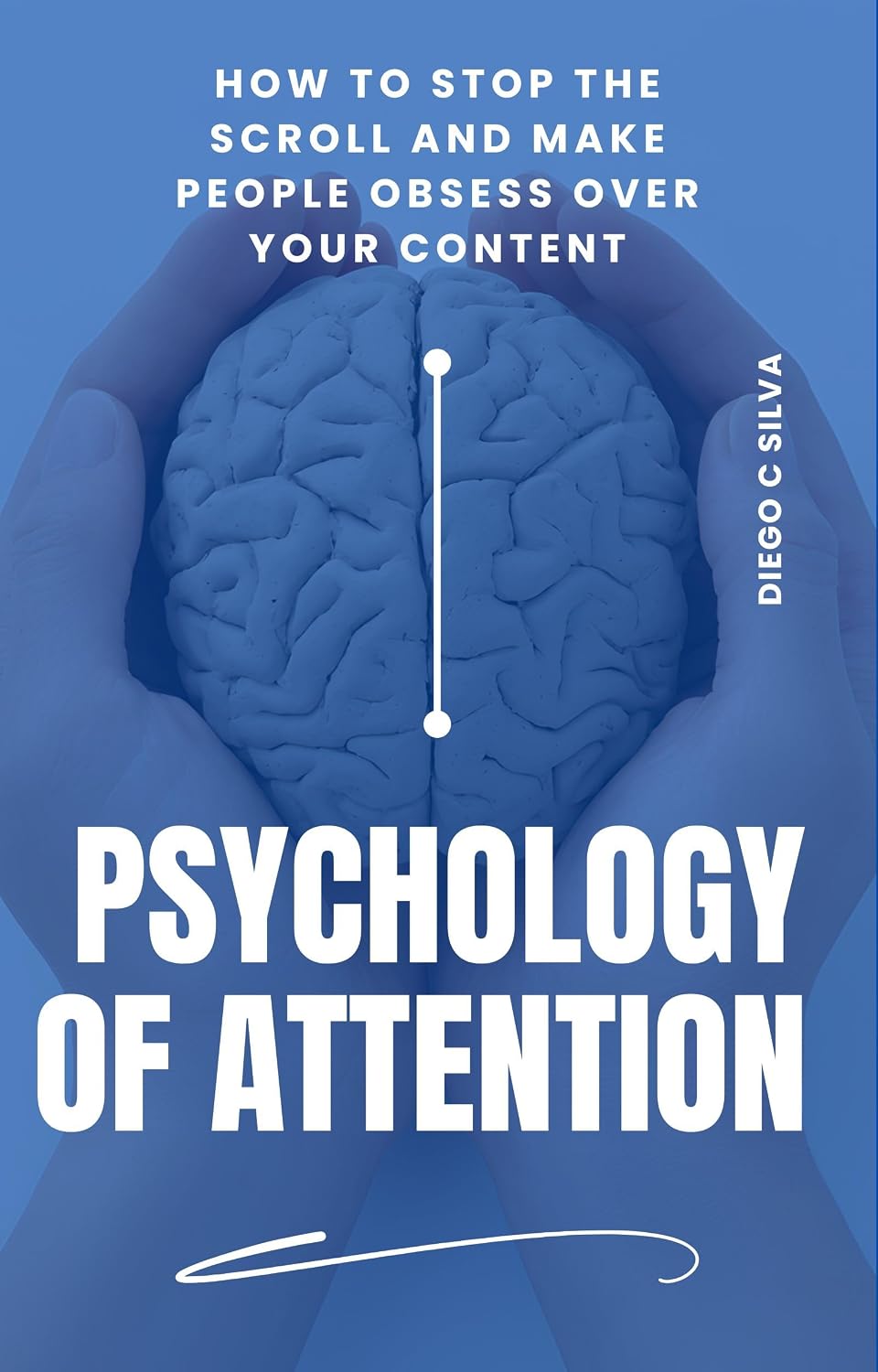 Psychology of Attention:: How to Stop the Scroll and Make People Obsess Over Your Content (The Attention Mastery Collection) (English Edition) baixar o livro de graça