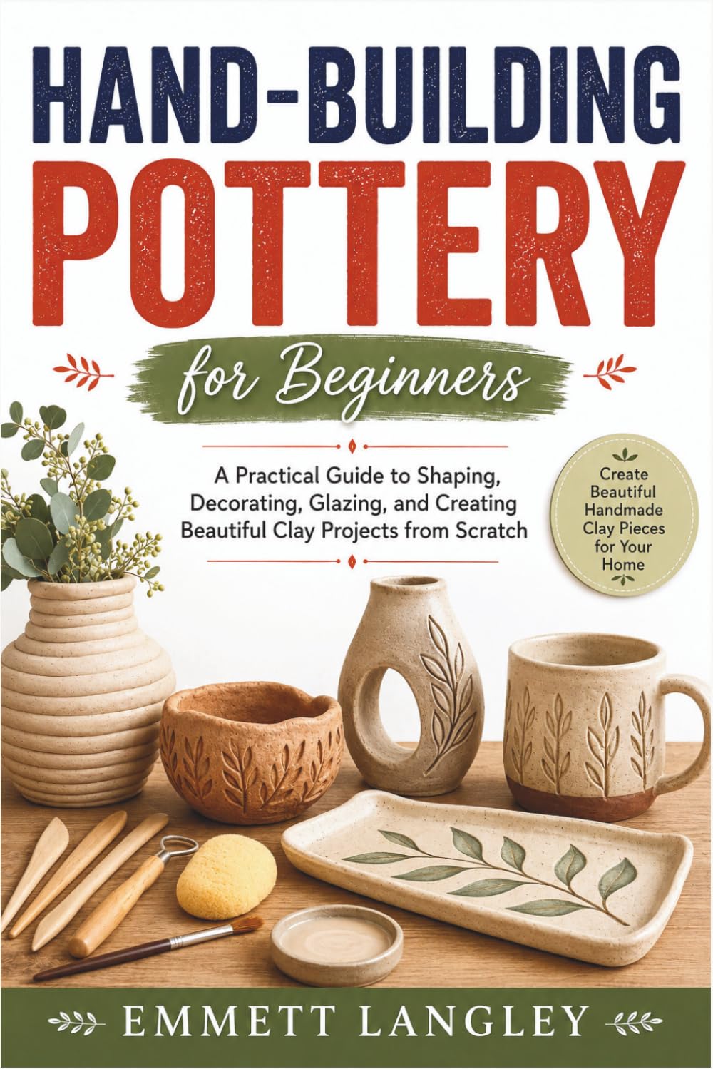 Hand-Building Pottery for Beginners: A Practical Guide to Shaping, Decorating, Glazing, and Creating Beautiful Clay Projects from Scratch baixar o livro de graça