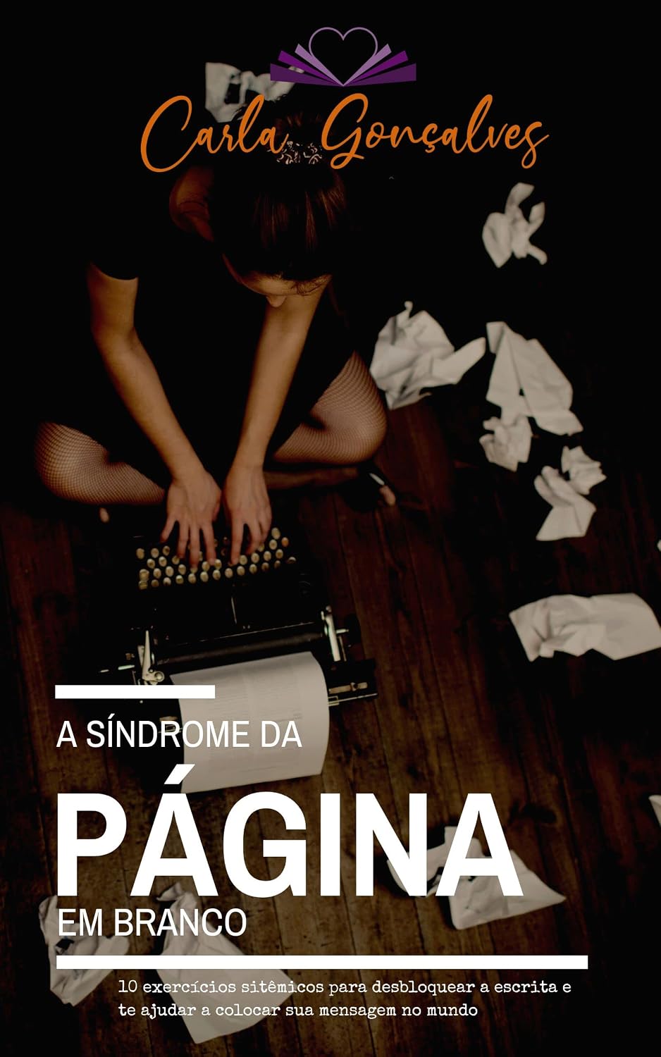A Síndrome da Página em Branco: 10 exercícios sistêmicos para desbloquear a escrita e te ajudar a colocar sua mensagem no mundo baixar livro de graça