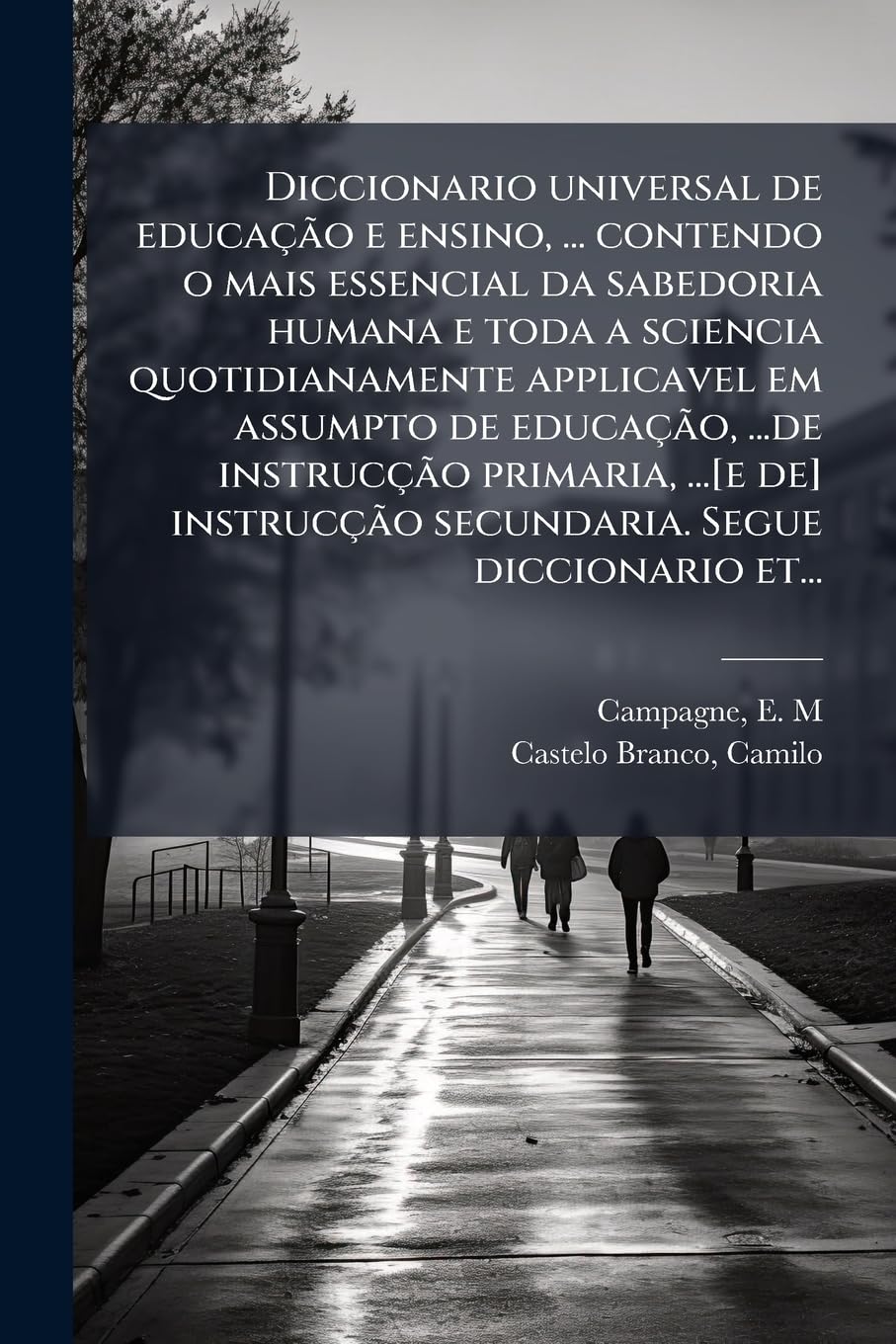 ler totalmente Diccionario universal de educação e ensino,... contendo o mais essencial da sabedoria humana e toda a sciencia quotidianamente applicavel em assumpto... secundaria. Segue diccionario et...: 01