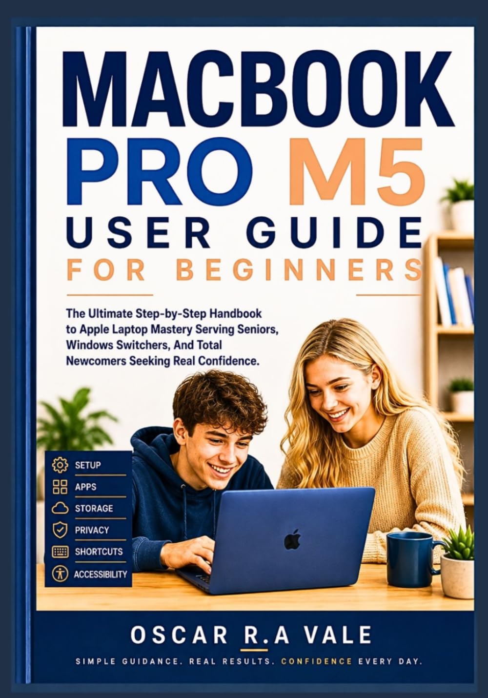 MACBOOK PRO M5 USER GUIDE FOR BEGINNERS: The Ultimate Step-by-Step Handbook to Apple Laptop Mastery Serving Seniors, Windows Switchers, And Total Newcomers Seeking Real Confidence baixar livro de graça