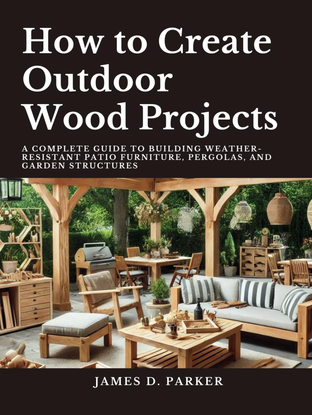 ler totalmente How to Create Outdoor Wood Projects: A Complete Guide to Building Weather-Resistant Patio Furniture Pergolas, and Garden Structures (Workshop Wisdom:... Beginner's Path to Woodworking Mastery)
