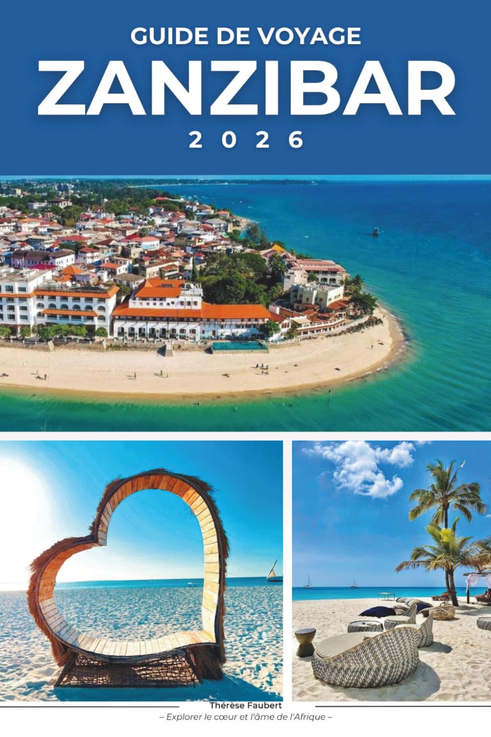 GUIDE DE VOYAGE ZANZIBAR 2026: La carte ultime de l'île et guide d'initié des meilleures plages de Zanzibar, des secrets de Stone Town, de la cuisine... des itinéraires sans stress. (French Edition) baixar o livro de graça