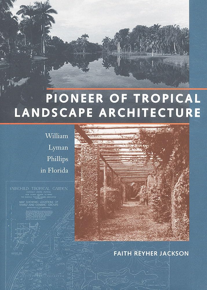 Pioneer of Tropical Landscape Architecture: William Lyman Phillips in Florida