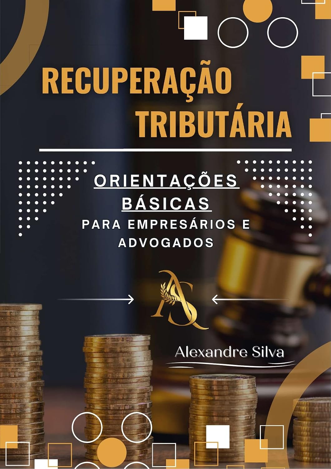ler totalmente RECUPERAÇÃO TRIBUTÁRIA: ORIENTAÇÕES BÁSICAS PARA EMPRESÁRIOS E ADVOGADOS