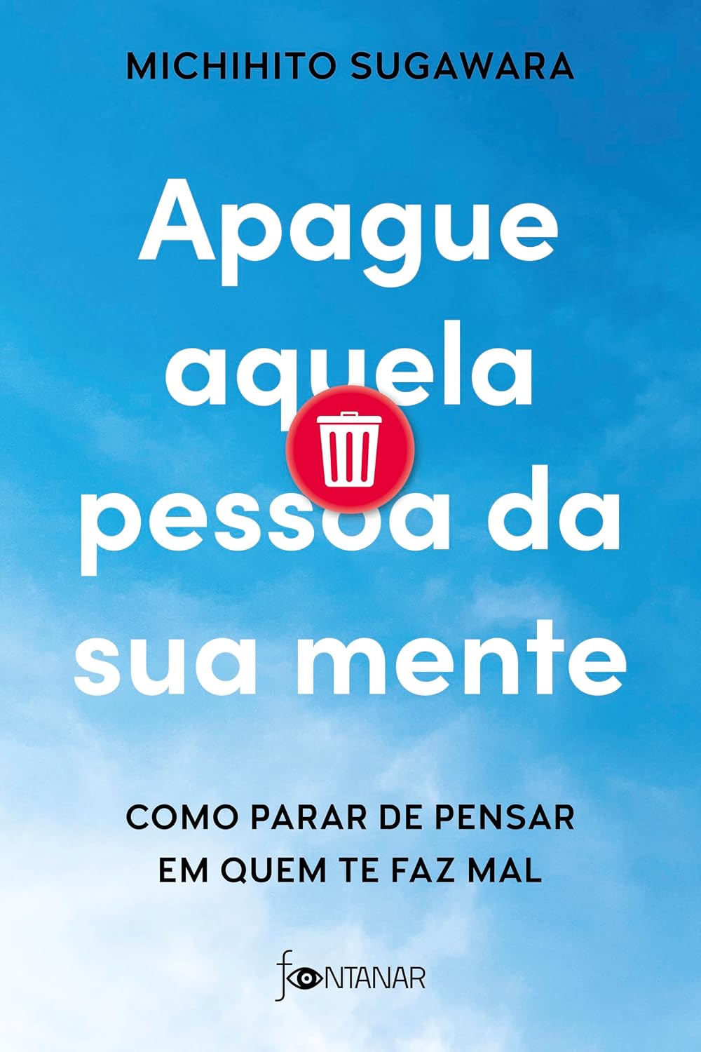ler totalmente Apague aquela pessoa da sua mente: Como parar de pensar em quem te faz mal