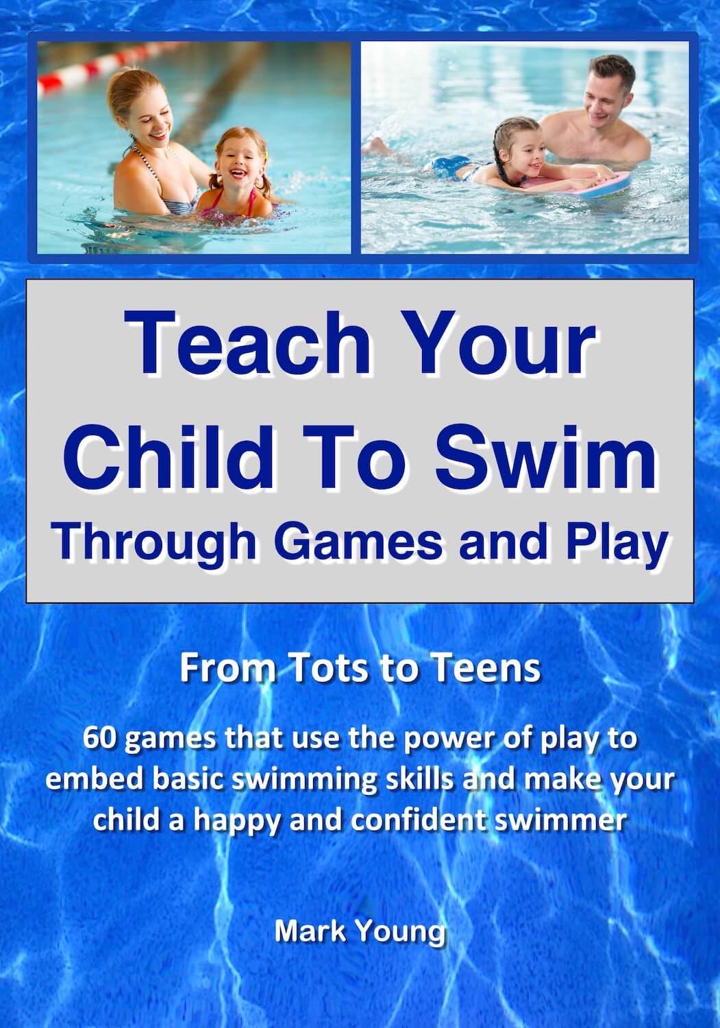Teach Your Child To Swim Through Games And Play: From Tots To Teens. 60 games that use the power of play to embed basic swimming skills and make your child... and confident swimmer. (English Edition) baixar livro de graça