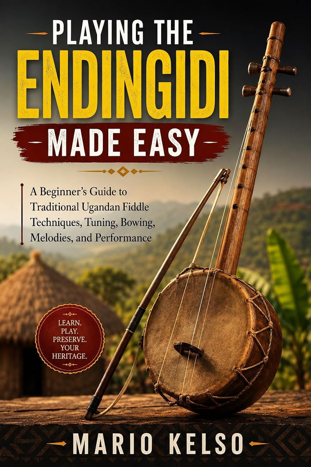 ler totalmente PLAYING THE ENDINGIDI MADE EASY: A Beginner's Guide to Traditional Ugandan Fiddle Techniques, Tuning, Bowing, Melodies, and Performance (English Edition)