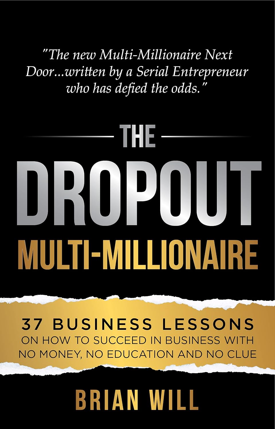 The Dropout Multi-Millionaire: 37 Business Lessons on How to Succeed in Business With No Money, No Education and No Clue (The Force Multiplier Series) (English Edition) baixar livro de graça