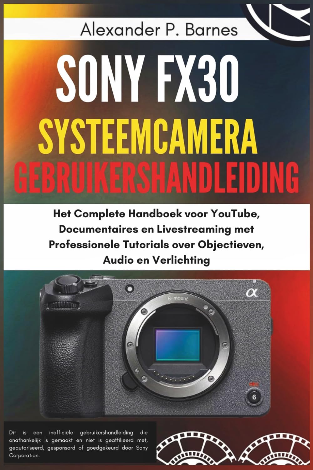 Sony FX30 systeemcamera Gebruikershandleiding: Het Complete Handboek voor YouTube, Documentaires en Livestreaming met Professionele Tutorials over Objectieven, Audio en Verlichting (Dutch Edition) baixar o livro de graça