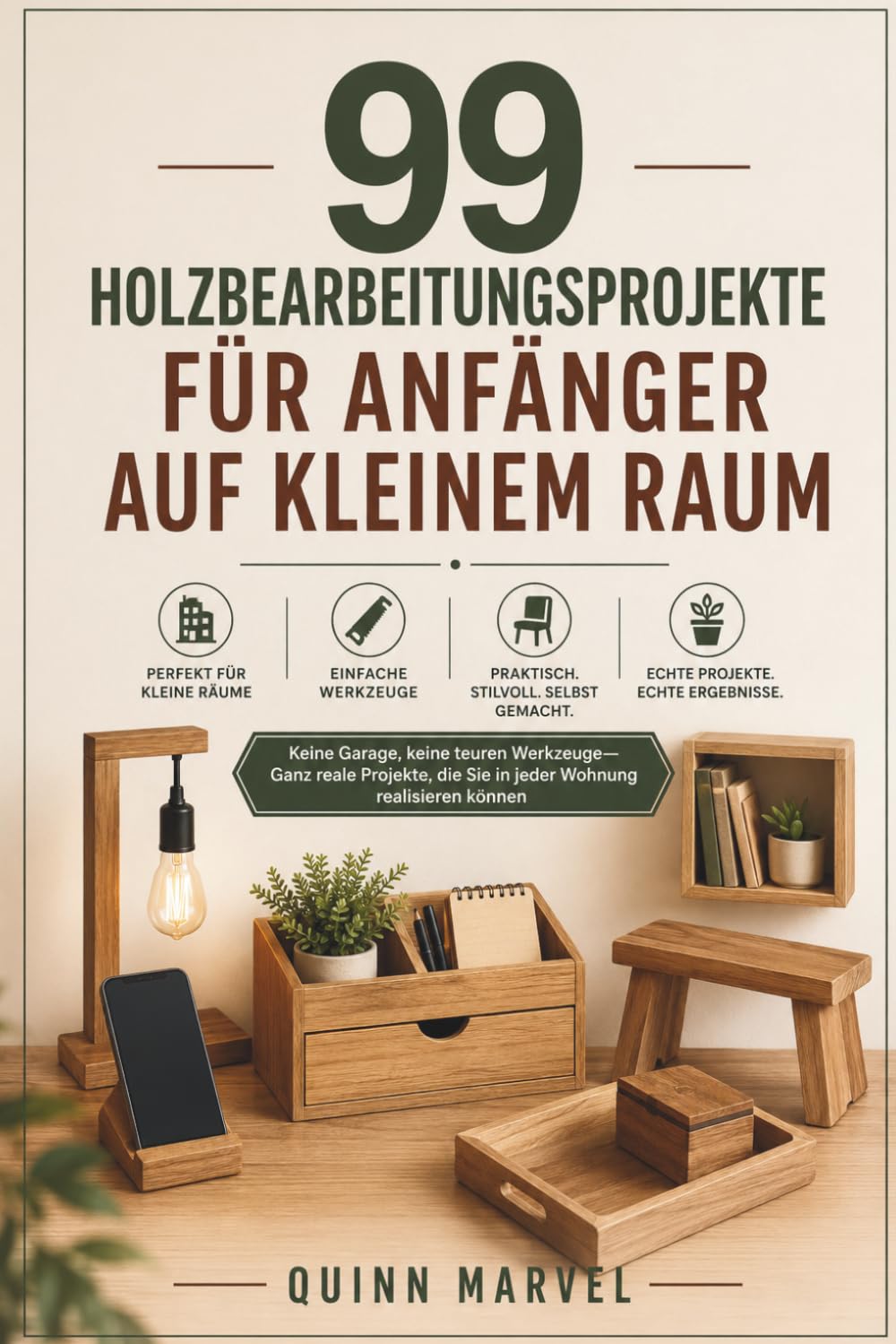 99 HOLZBEARBEITUNGSPROJEKTE FÜR ANFÄNGER AUF KLEINEM RAUM: Keine Garage, keine teuren Werkzeuge—Ganz reale Projekte, die Sie in jeder Wohnung realisieren können (German Edition) baixar livro de graça