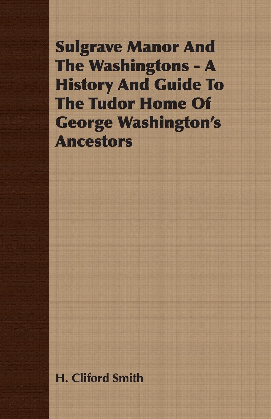 ler totalmente Sulgrave Manor And The Washingtons - A History And Guide To The Tudor Home Of George Washington's Ancestors (English Edition)