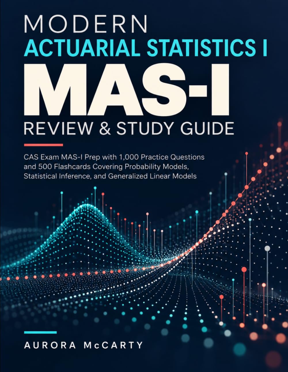 Modern Actuarial Statistics I Review & Study Guide: CAS Exam MAS-I Prep with 1,000 Practice Questions and 500 Flashcards Covering Probability Models,... Inference, and Generalized Linear Models baixar livro de graça