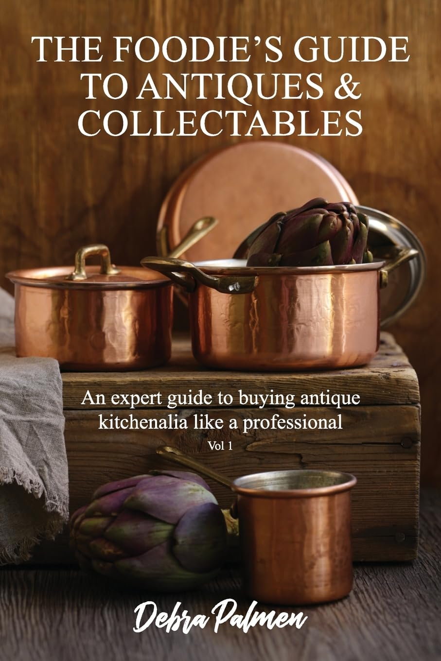 The Foodie's Guide to Antiques & Collectables, Vol 1 - An expert guide to buying antique kitchenalia like a professional baixar o livro de graça