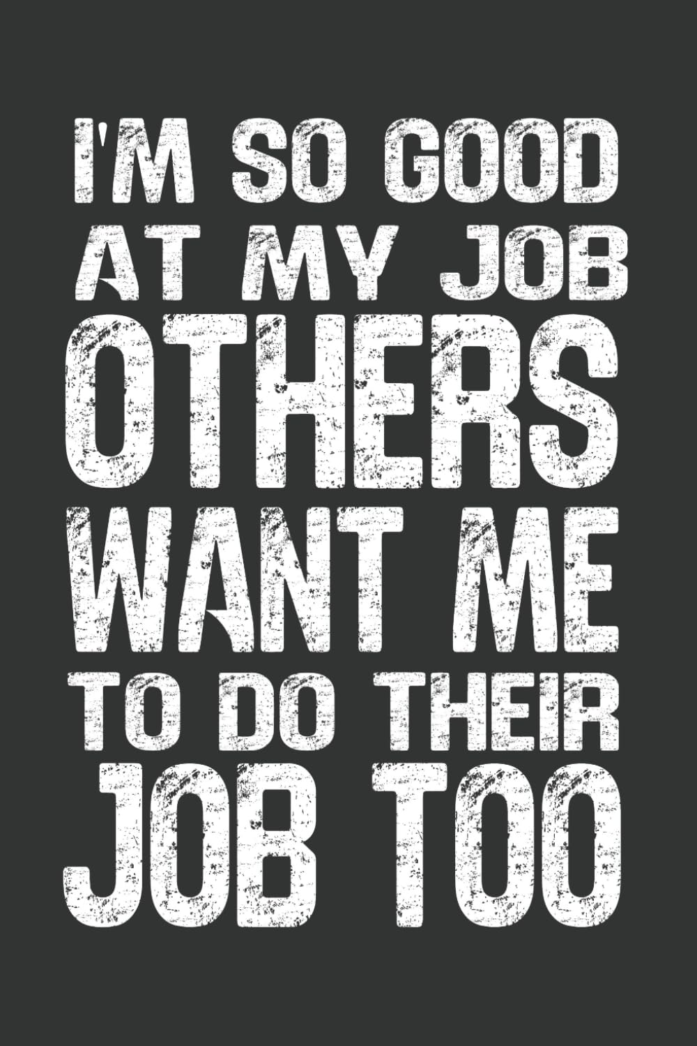 I'm So Good At My Job, Others Want Me To Do Their Job Too: 6 x 9 Blank Lined Notebook - Funny Office Humor Gag Gift for Coworkers, Boss, Employees - Sarcastic Office Journals for Stress Relief baixar livro de graça