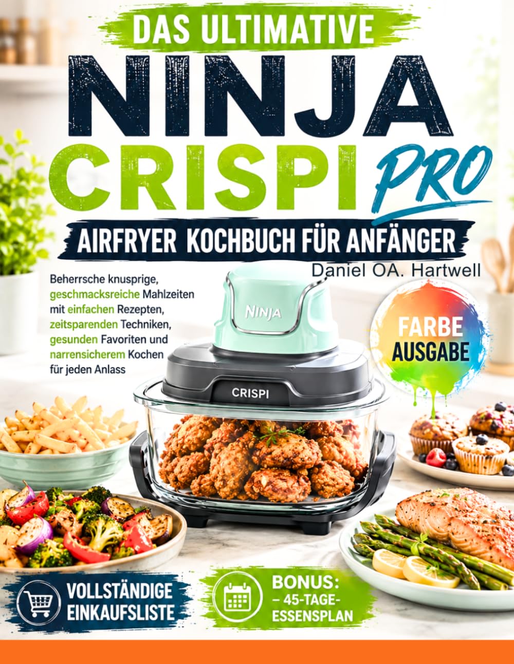 DAS ULTIMATIVE NINJA CRISPI PRO AIRFRYER KOCHBUCH FÜR ANFÄNGER: Beherrsche knusprige, geschmacksreiche Mahlzeiten mit einfachen Rezepten, ... Kochen für jeden Anlass (German Edition)