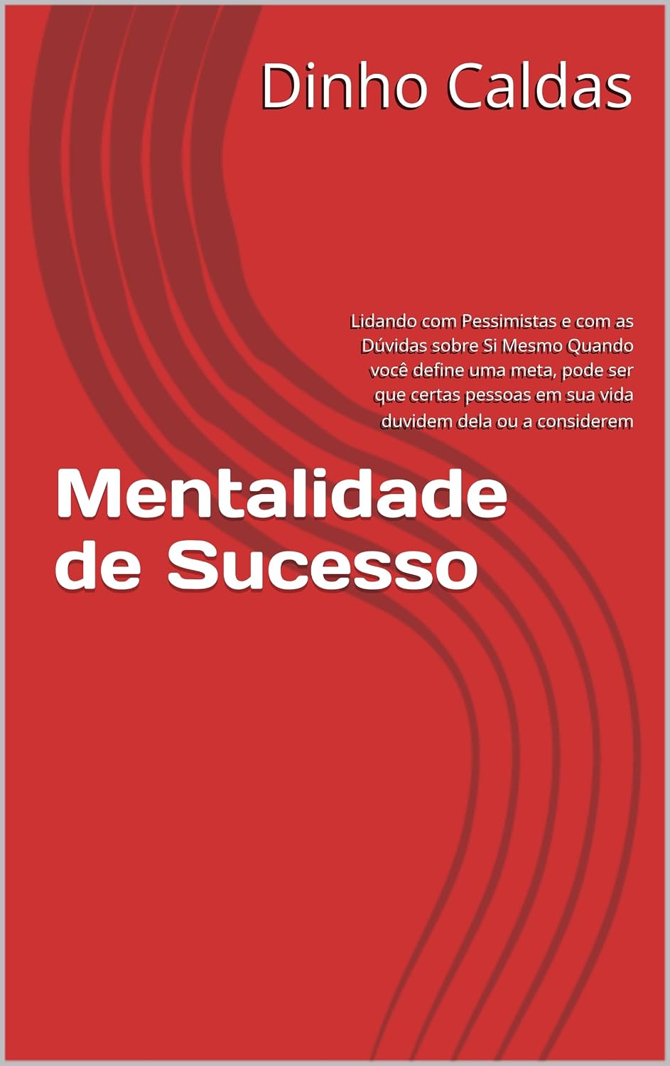 Mentalidade de Sucesso: Lidando com Pessimistas e com as Dúvidas sobre Si Mesmo Quando você define uma meta, pode ser que certas pessoas em sua vida duvidem dela ou a considerem baixar o livro de graça