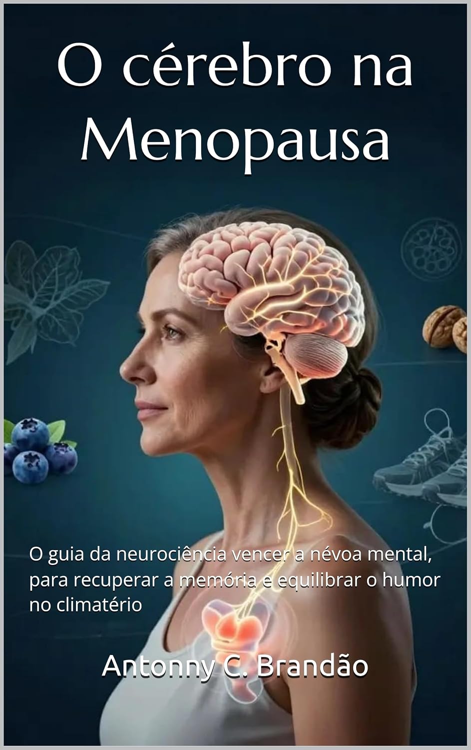 ler totalmente O cérebro na Menopausa: O guia da neurociência vencer a névoa mental, para recuperar a memória e equilibrar o humor no climatério