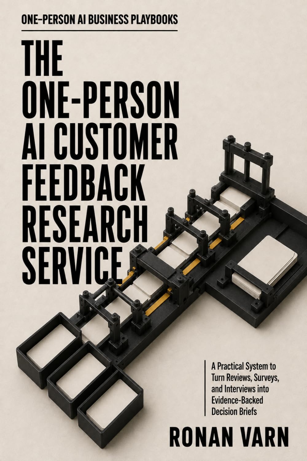 The One-Person AI Customer Feedback Research Service: A Practical System to Turn Reviews, Surveys, and Interviews into Evidence-Backed Decision Briefs (One-Person AI Business Playbooks) baixar o livro de graça