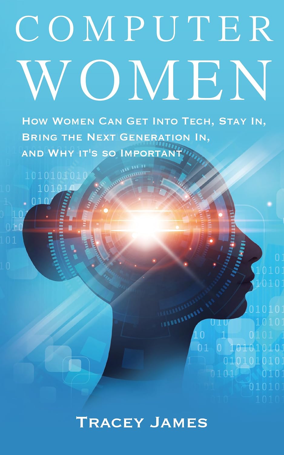 Computer women: How women Can Get into Tech, Stay In, Bring the Next Generation In, and why it's so Important (English Edition) baixar livro de graça