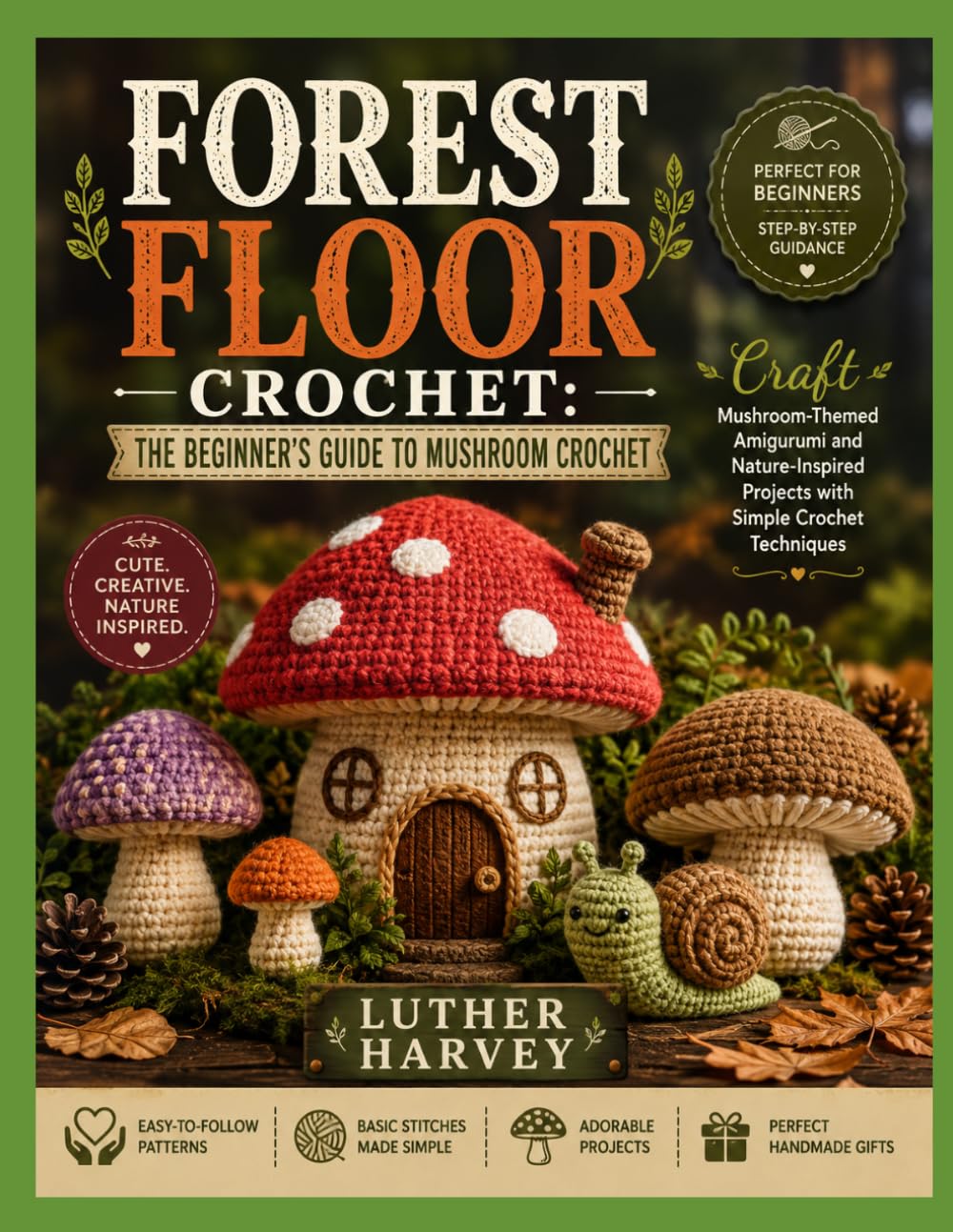 FOREST FLOOR CROCHET: THE BEGINNER’S GUIDE TO MUSHROOM CROCHET: Craft Mushroom-Themed Amigurumi and Nature-Inspired Projects with Simple Crochet Techniques baixar livro de graça