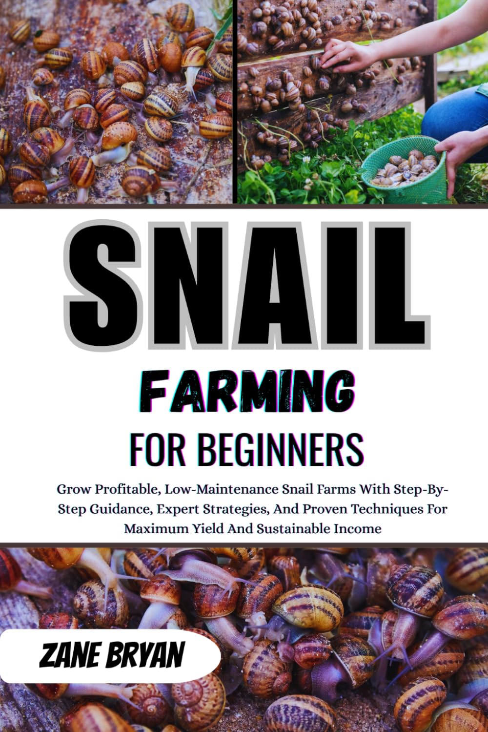 Snail Farming For Beginners: Grow Profitable, Low-Maintenance Snail Farms. Step-By-Step Guidance And Proven Techniques For Maximum Yield And Sustainable Income baixar o livro de graça