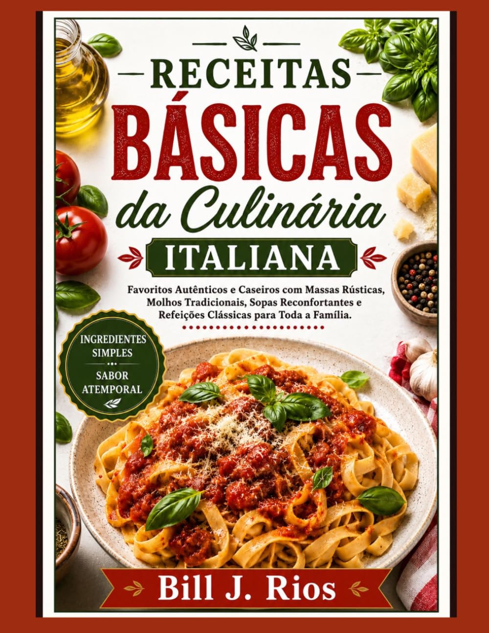 Receitas básicas de livros de culinária italiana: Pratos caseiros autênticos com massas rústicas, molhos tradicionais, sopas reconfortantes e refeições clássicas para a família. (Portuguese Edition) baixar livro de graça