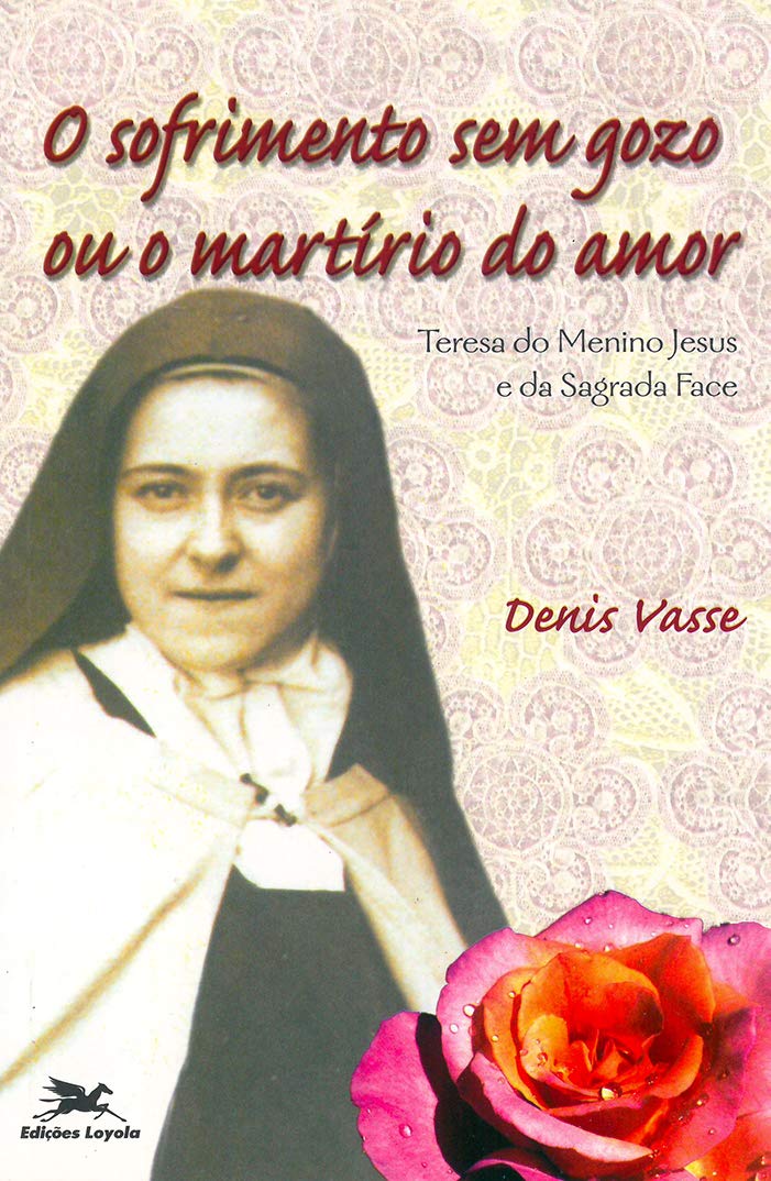 O sofrimento sem gozo ou o martírio do amor: Teresa do Menino Jesus e da Sagrada Face
