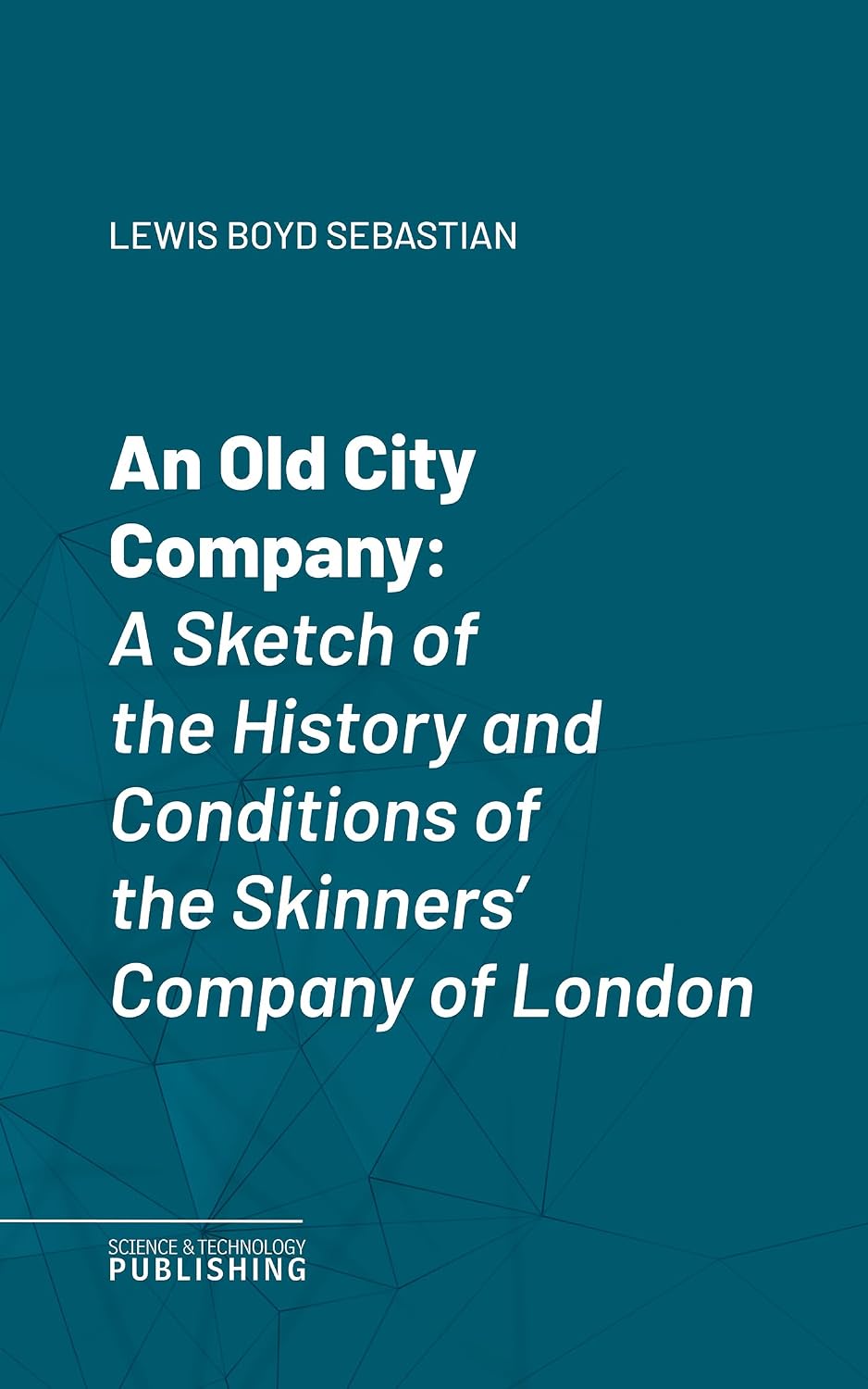 An Old City Company: A Sketch of the History and Conditions of the Skinners' Company of London (English Edition)