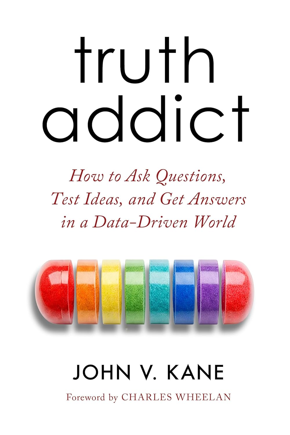 Truth Addict: How to Ask Questions, Test Ideas, and Get Answers in a Data-Driven World (English Edition) baixar o livro de graça